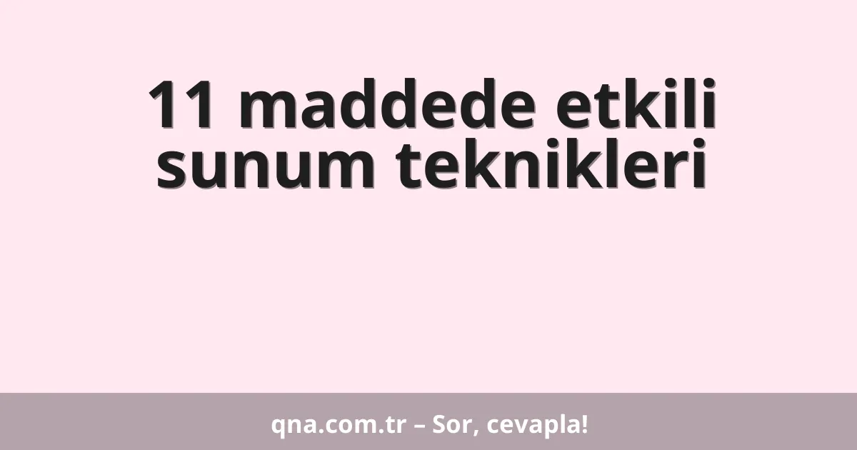 11 maddede etkili sunum teknikleri