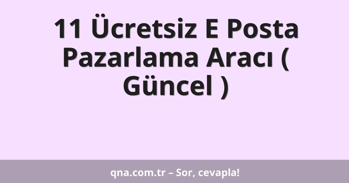 11 Ücretsiz E Posta Pazarlama Aracı ( Güncel )