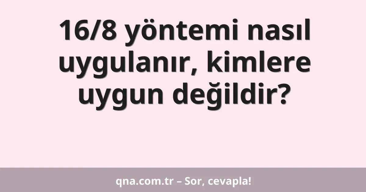 16/8 yöntemi nasıl uygulanır, kimlere uygun değildir?
