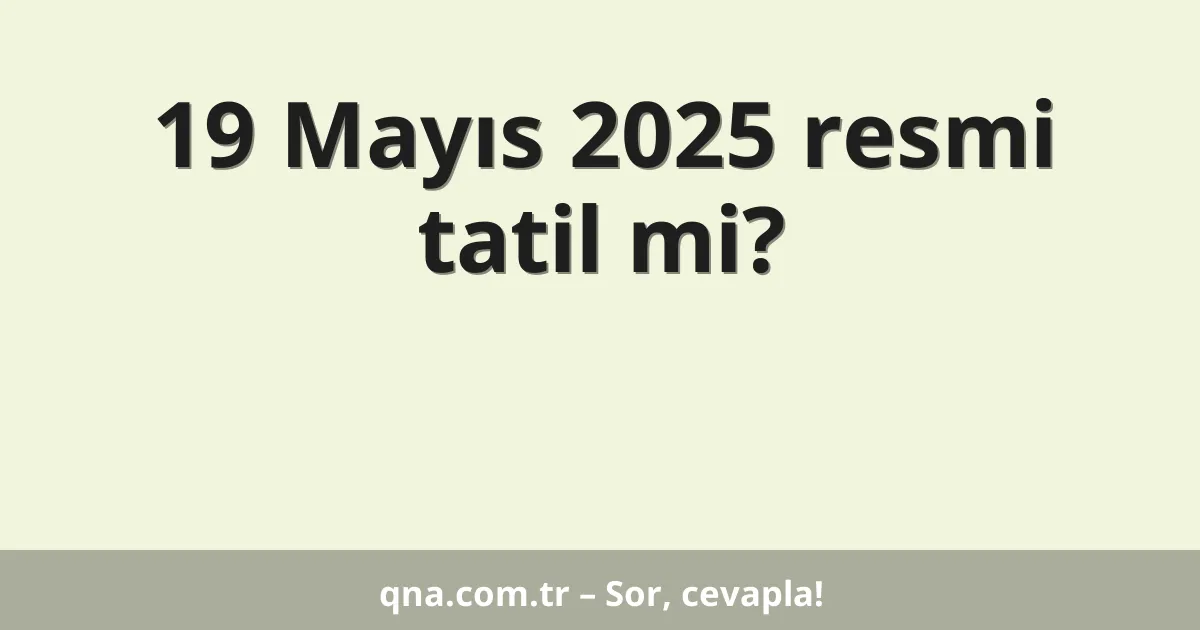 19 Mayıs 2025 resmi tatil mi?