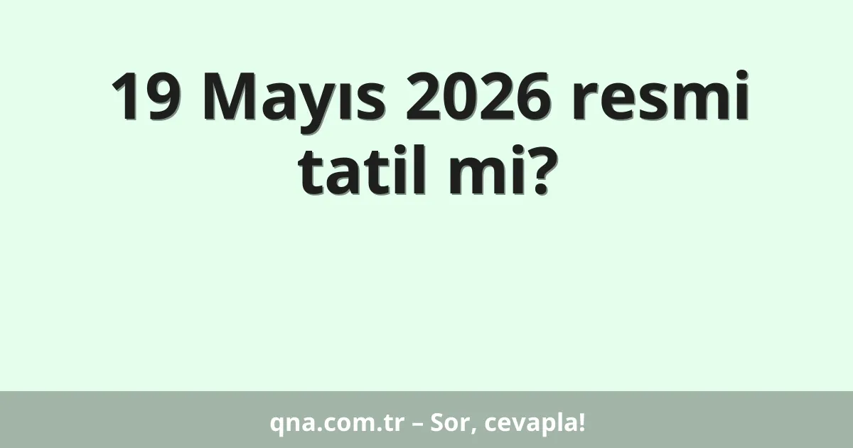 19 Mayıs 2026 resmi tatil mi?