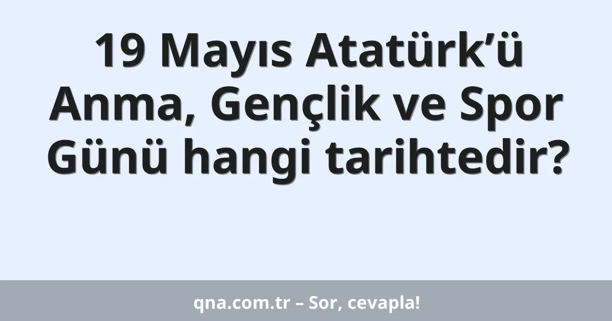 19 Mayıs Atatürk’ü Anma, Gençlik ve Spor Günü hangi tarihtedir?
