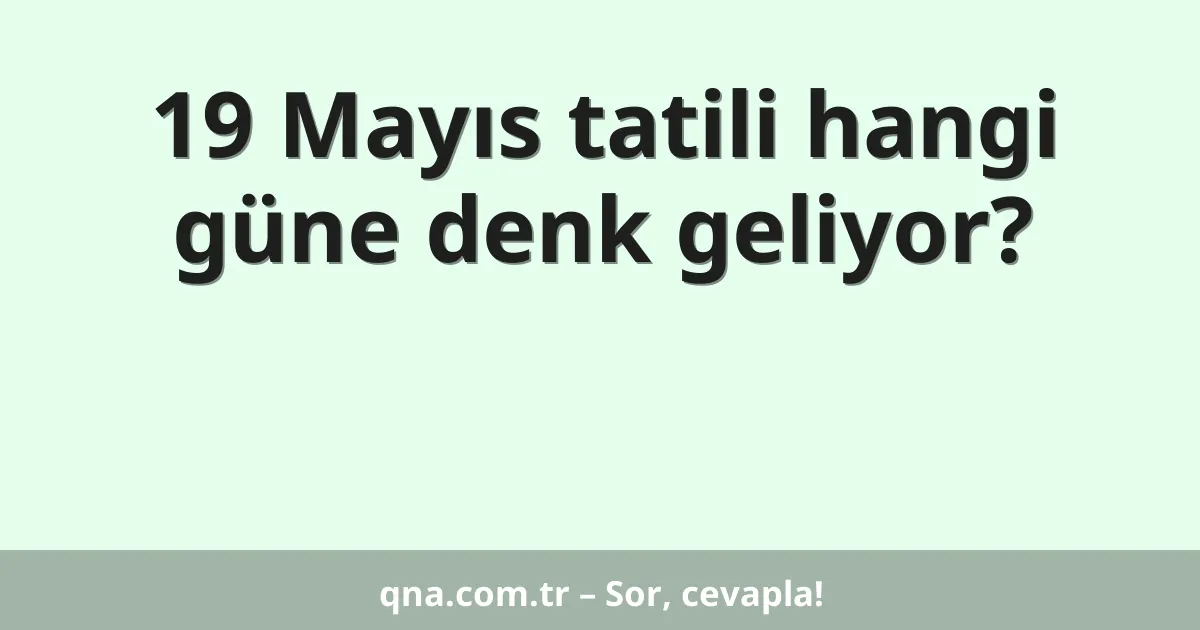 19 Mayıs tatili hangi güne denk geliyor?