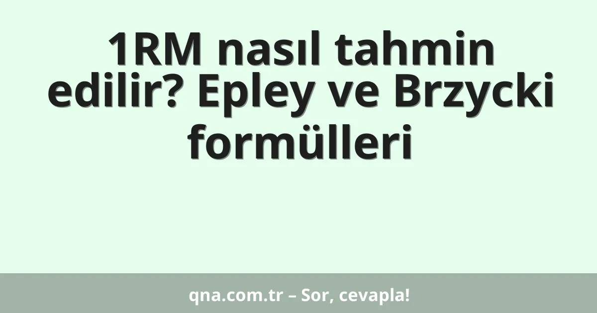 1RM nasıl tahmin edilir? Epley ve Brzycki formülleri