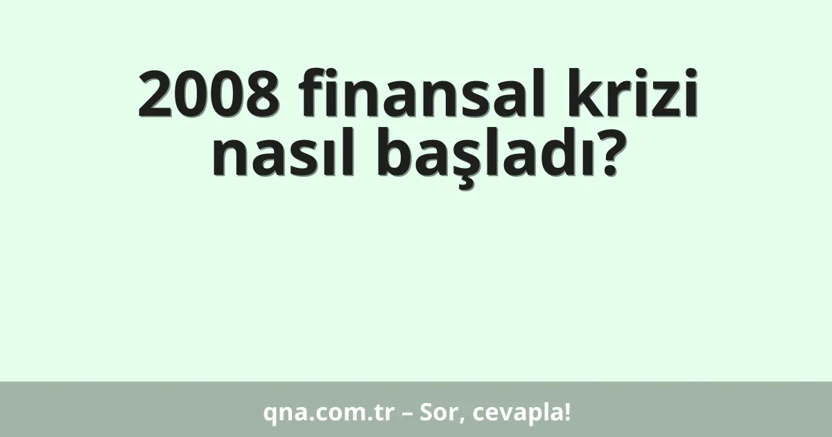 2008 finansal krizi nasıl başladı?