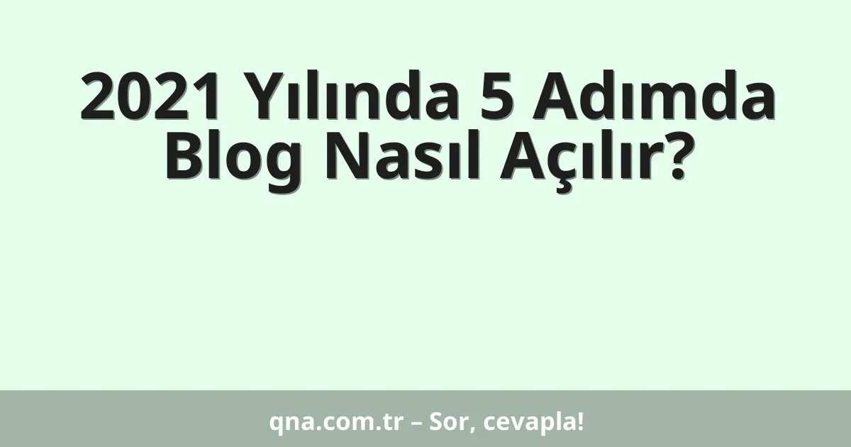 2021 Yılında 5 Adımda Blog Nasıl Açılır?