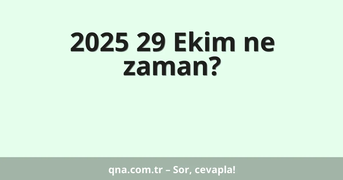 2025 29 Ekim ne zaman?