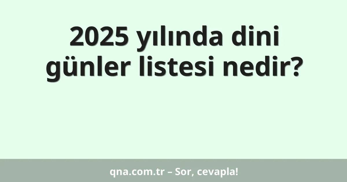 2025 yılında dini günler listesi nedir?