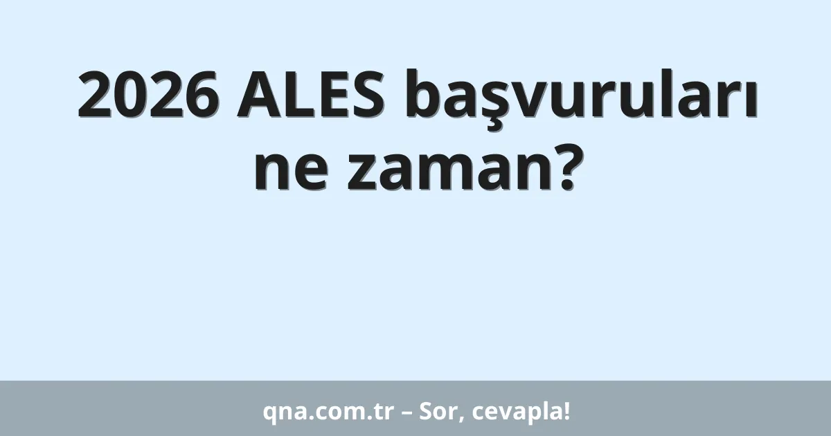 2026 ALES başvuruları ne zaman?
