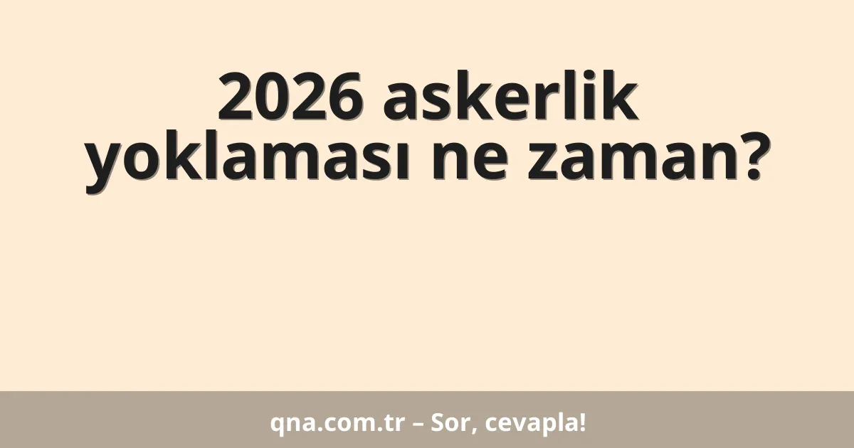 2026 askerlik yoklaması ne zaman?