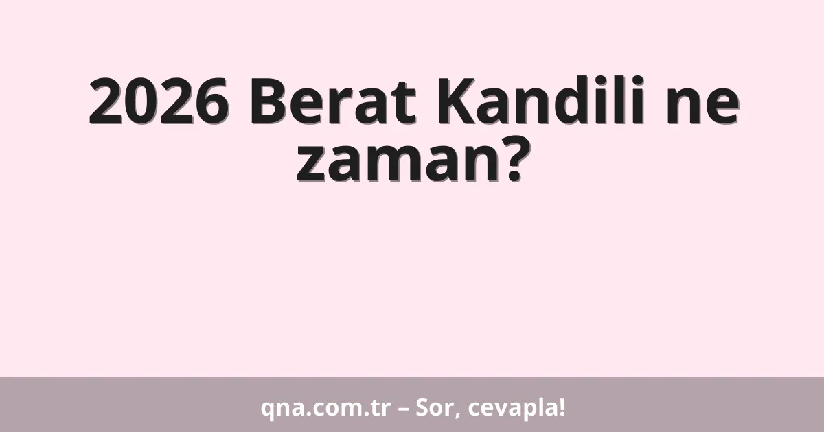 2026 Berat Kandili ne zaman?