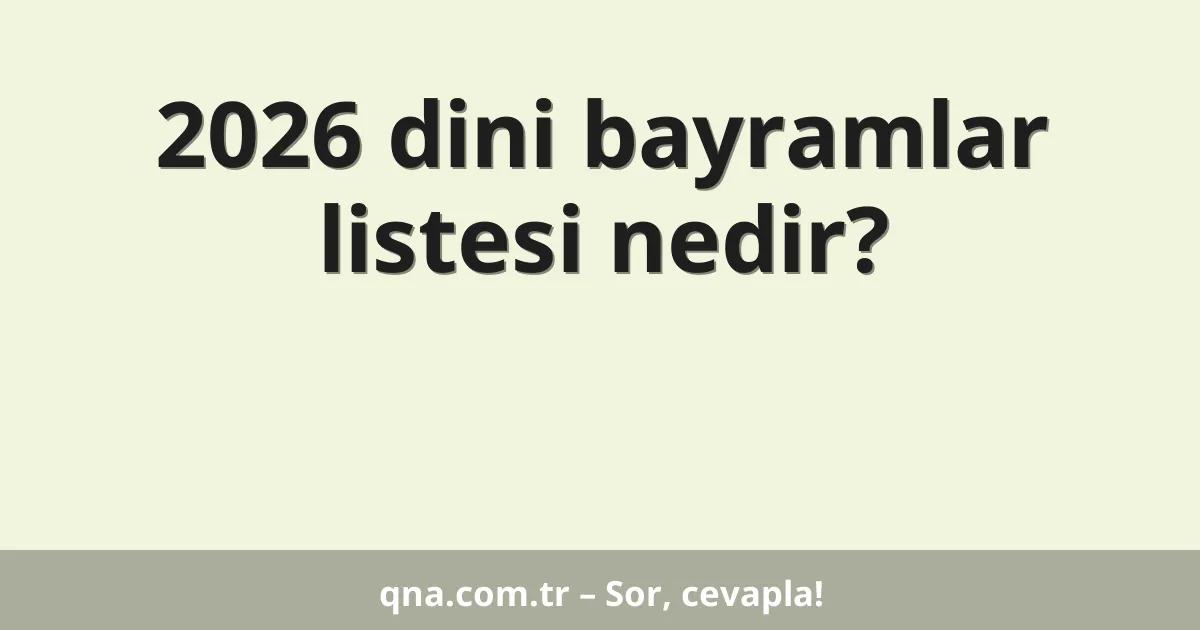 2026 dini bayramlar listesi nedir?