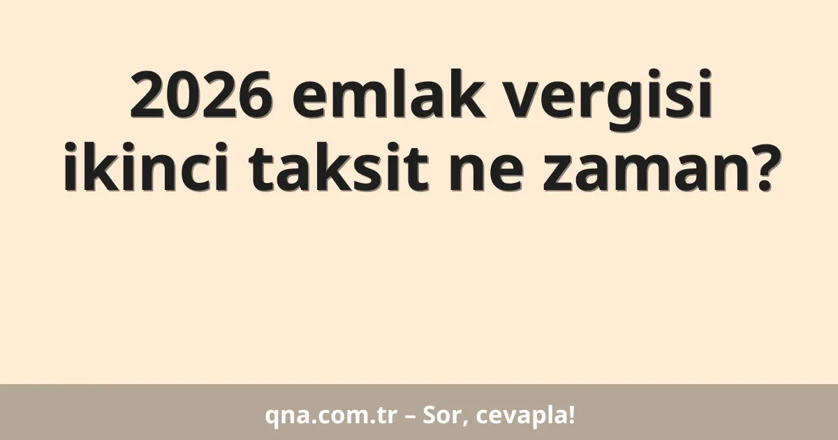 2026 emlak vergisi ikinci taksit ne zaman?