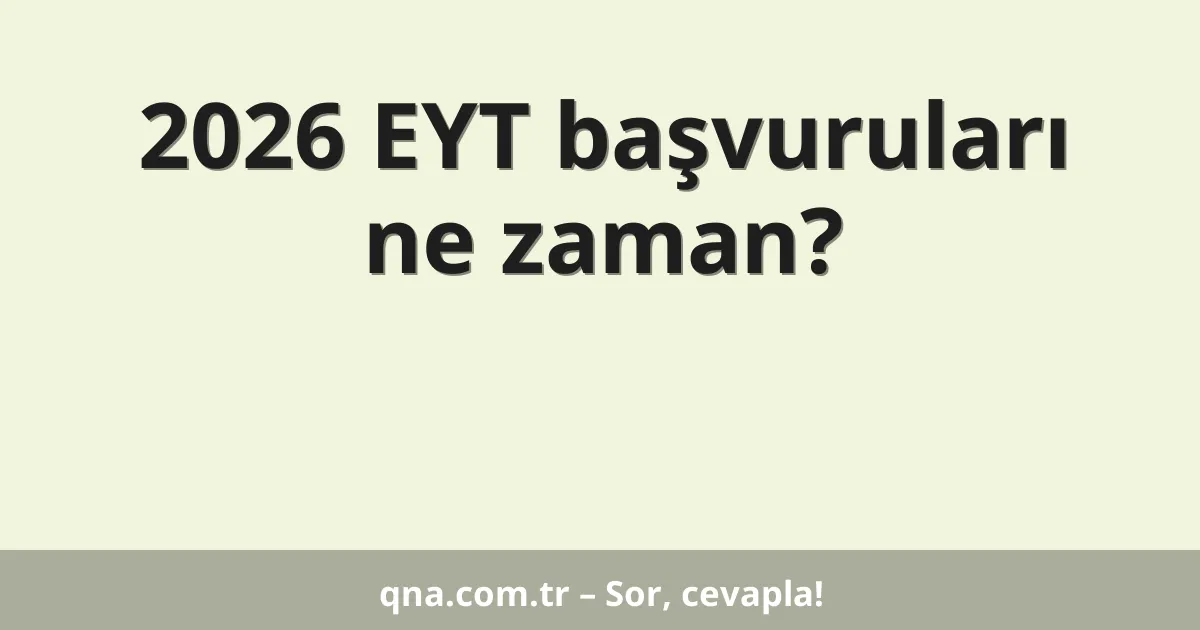 2026 EYT başvuruları ne zaman?
