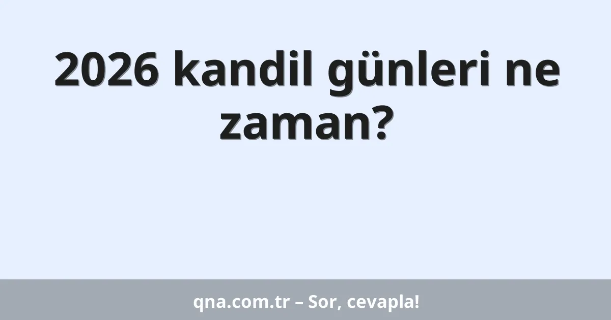 2026 kandil günleri ne zaman?
