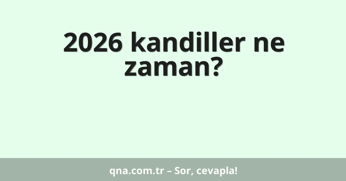2026 kandiller ne zaman?