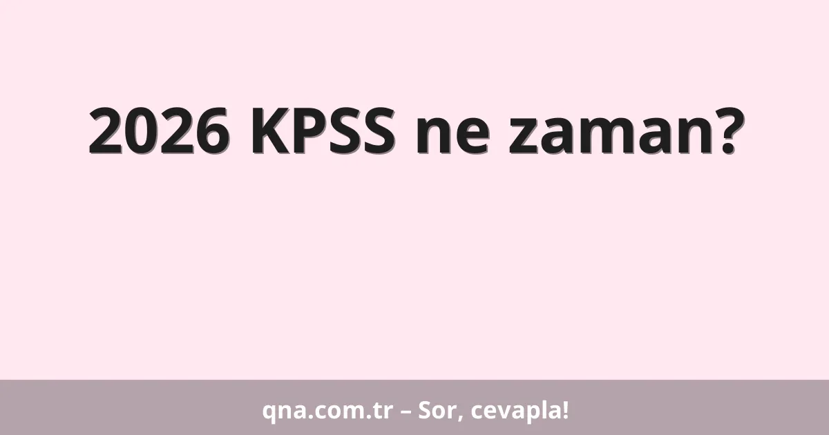 2026 KPSS ne zaman?