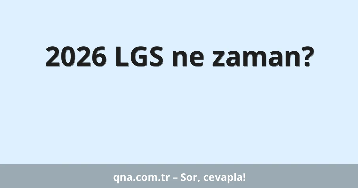 2026 LGS ne zaman?