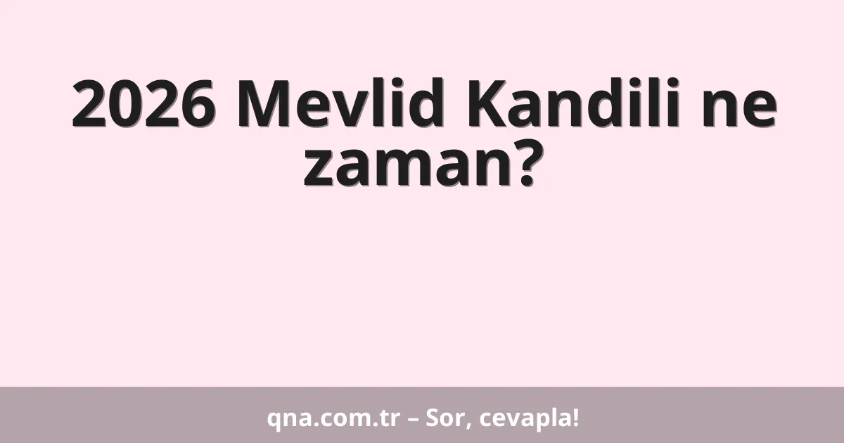 2026 Mevlid Kandili ne zaman?