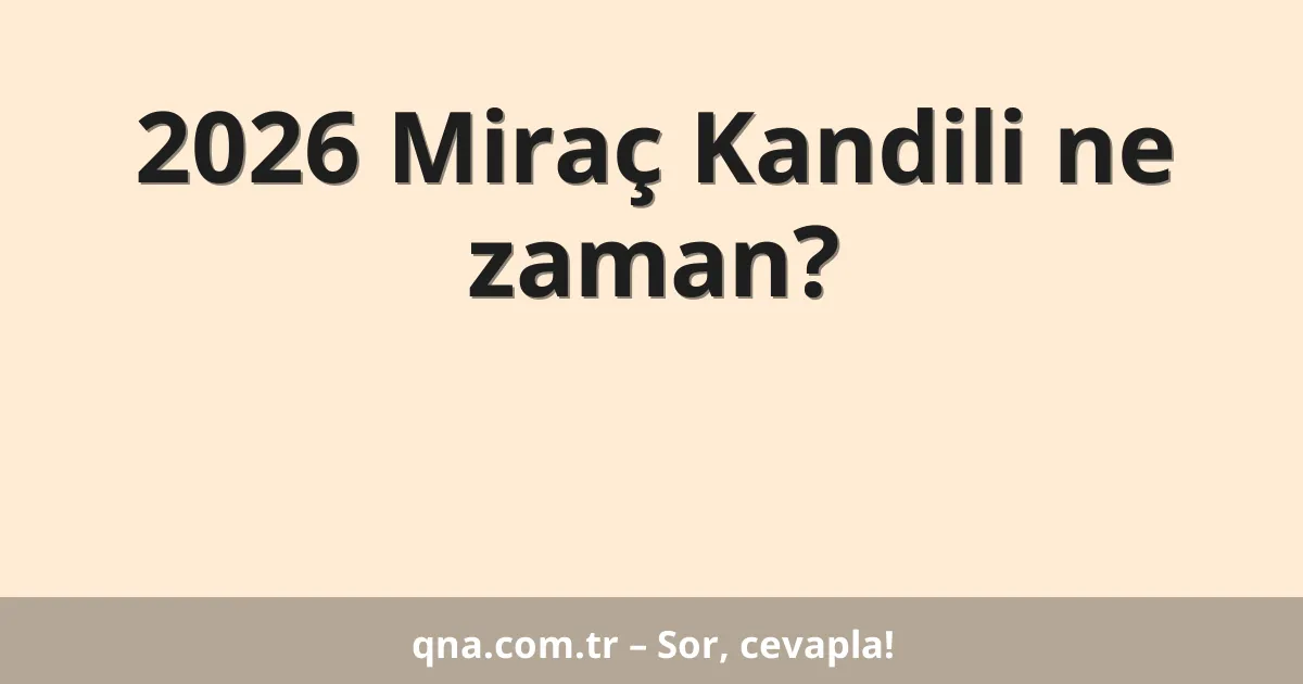 2026 Miraç Kandili ne zaman?