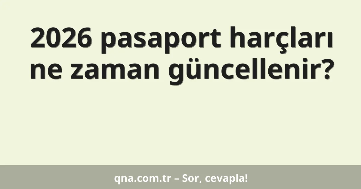 2026 pasaport harçları ne zaman güncellenir?