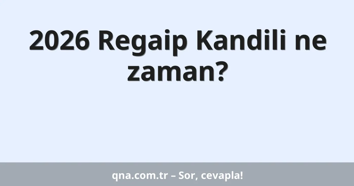 2026 Regaip Kandili ne zaman?