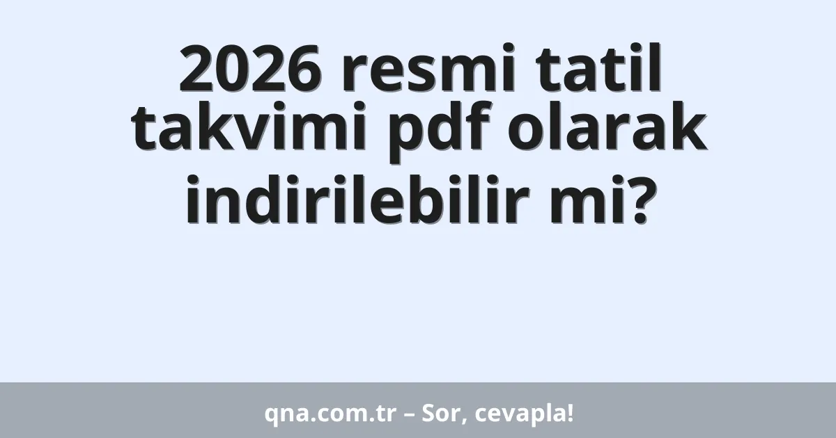 2026 resmi tatil takvimi pdf olarak indirilebilir mi?
