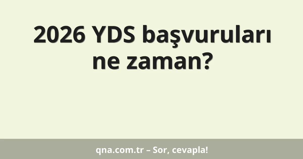 2026 YDS başvuruları ne zaman?