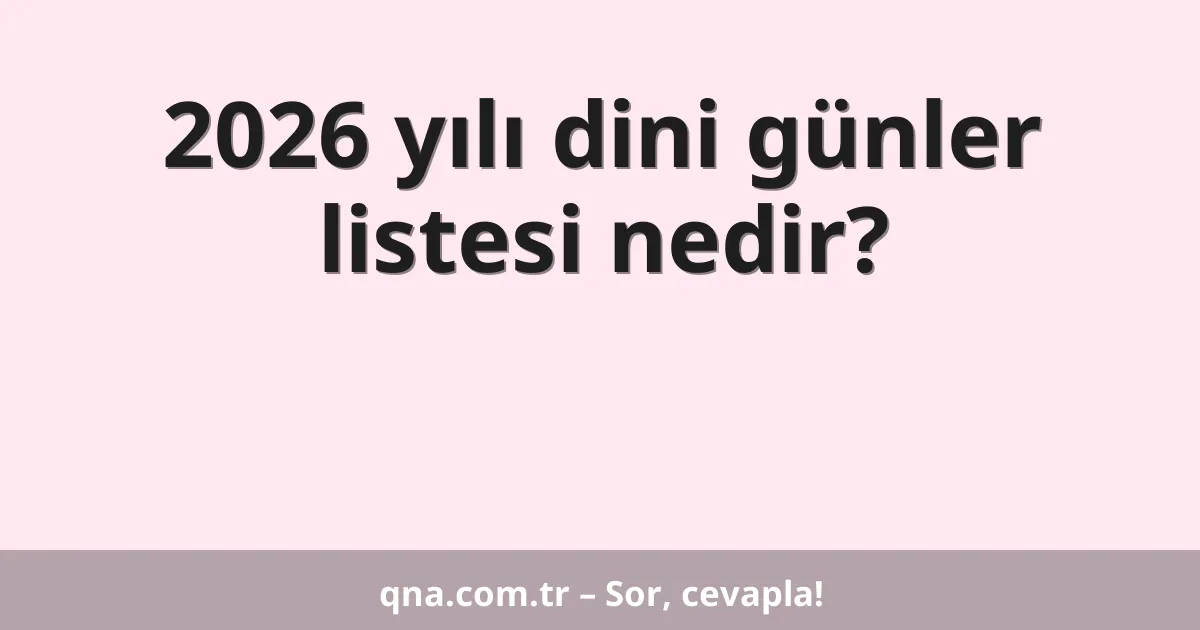 2026 yılı dini günler listesi nedir?