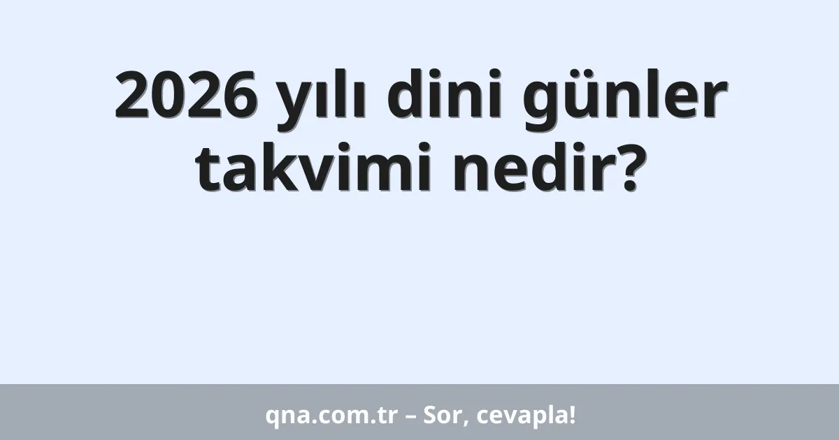 2026 yılı dini günler takvimi nedir?