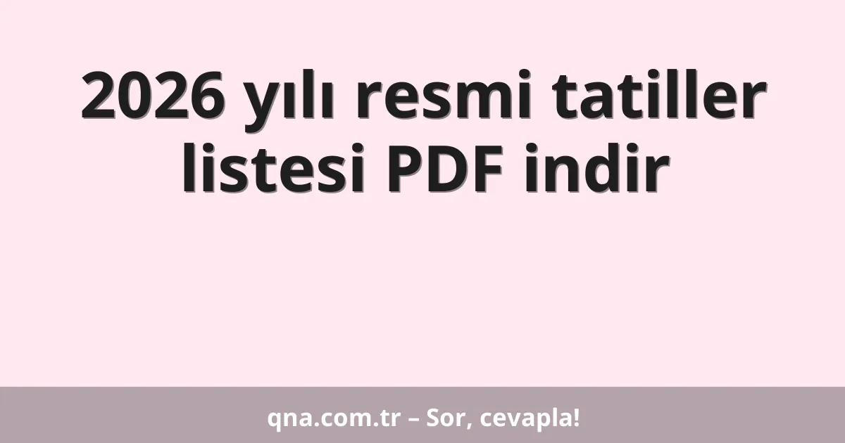 2026 yılı resmi tatiller listesi PDF indir