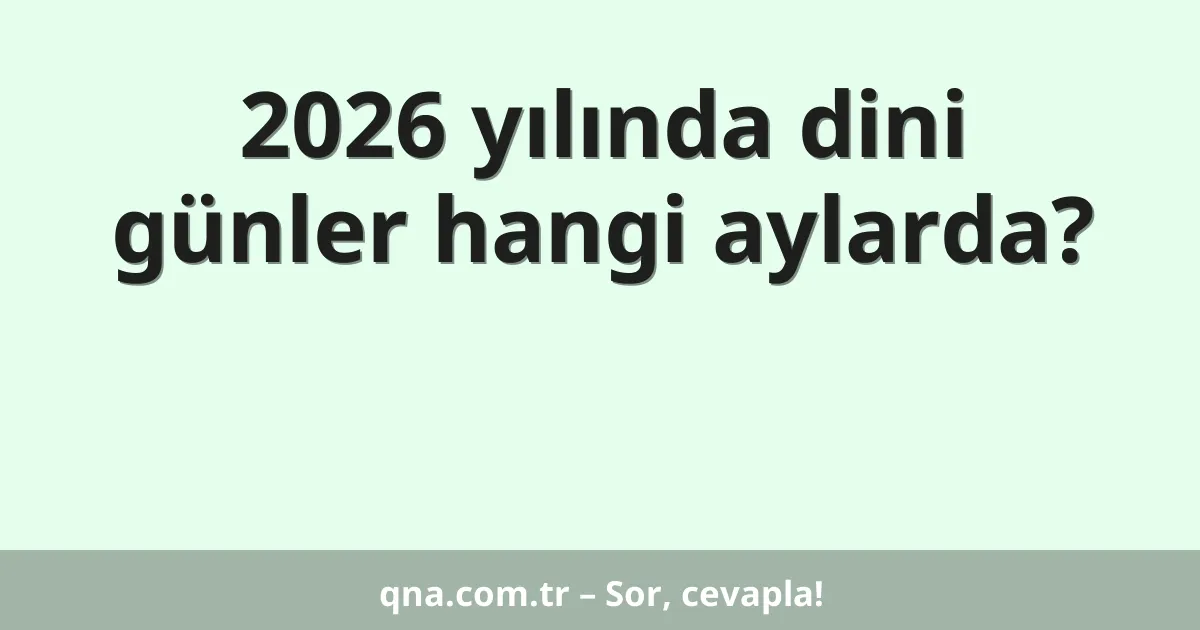2026 yılında dini günler hangi aylarda?