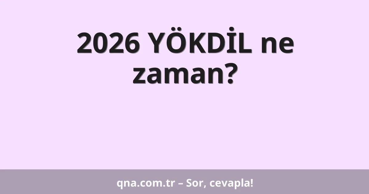 2026 YÖKDİL ne zaman?