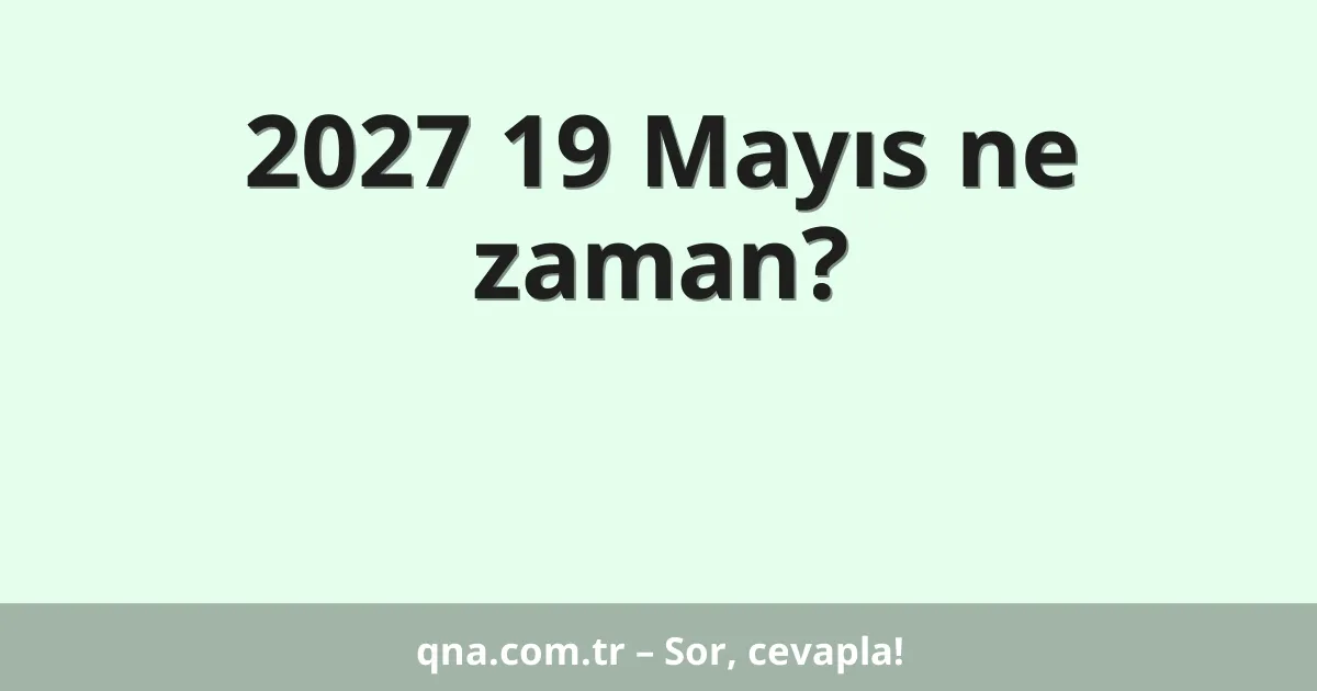 2027 19 Mayıs ne zaman?