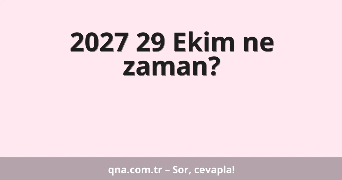 2027 29 Ekim ne zaman?