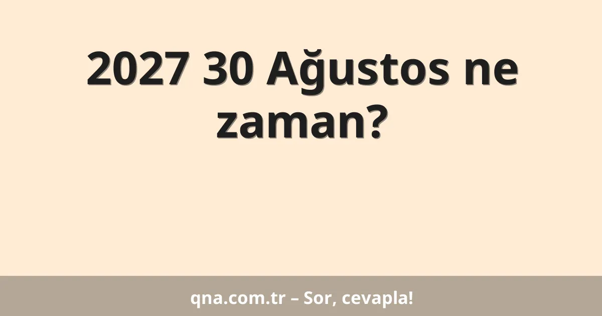 2027 30 Ağustos ne zaman?