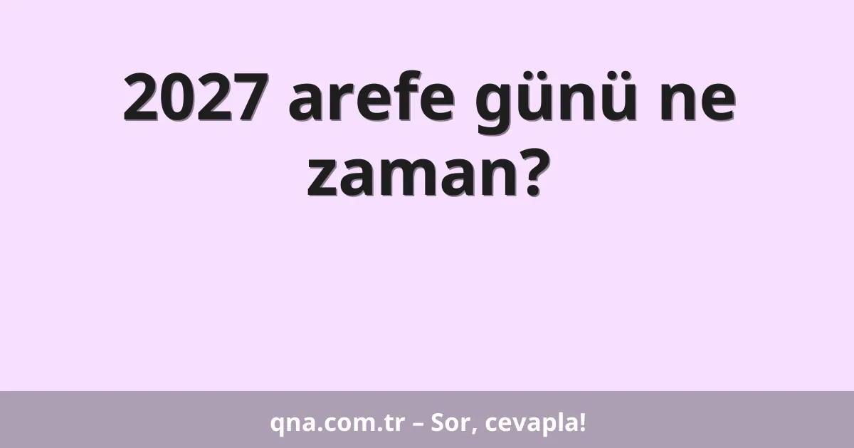 2027 arefe günü ne zaman?
