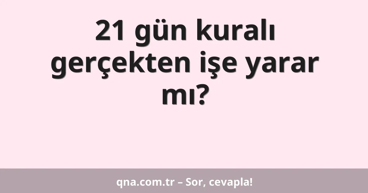 21 gün kuralı gerçekten işe yarar mı?