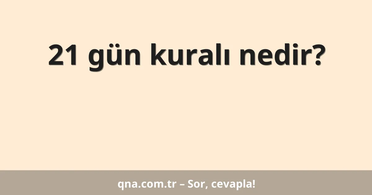 21 gün kuralı nedir?