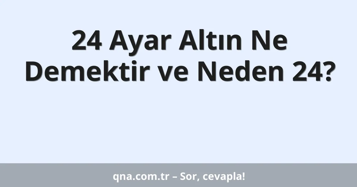 24 Ayar Altın Ne Demektir ve Neden 24?