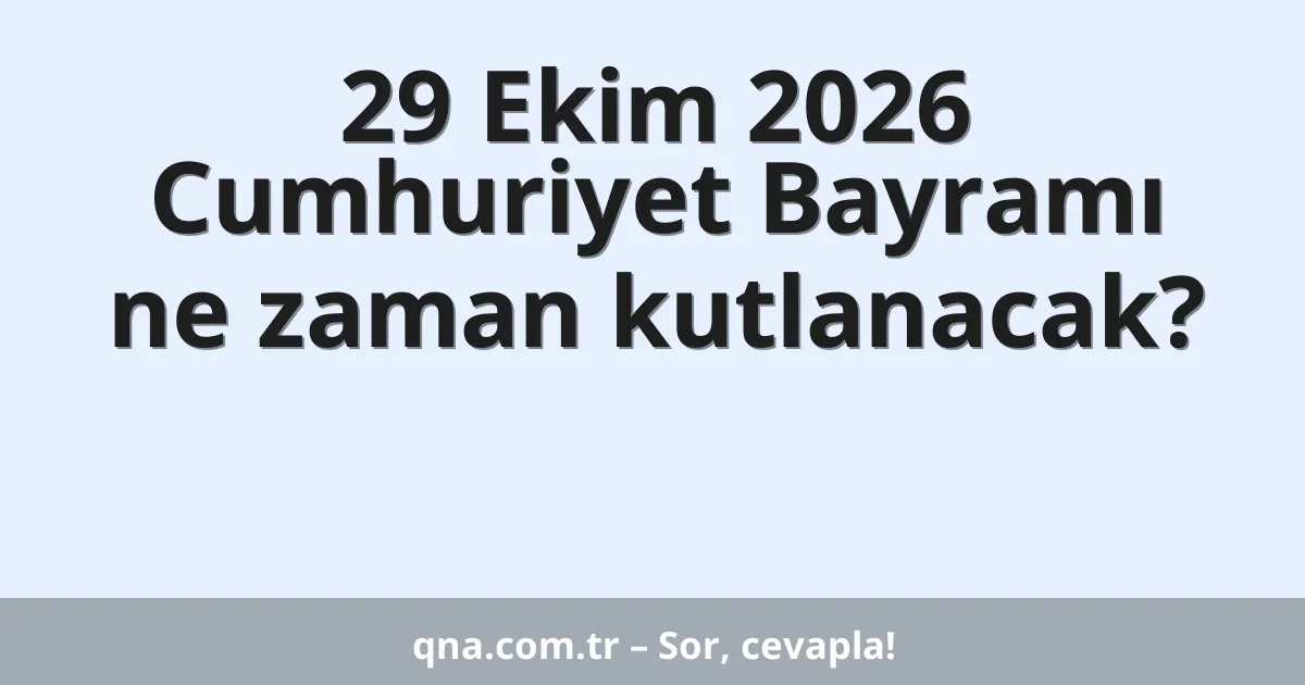 29 Ekim 2026 Cumhuriyet Bayramı ne zaman kutlanacak?