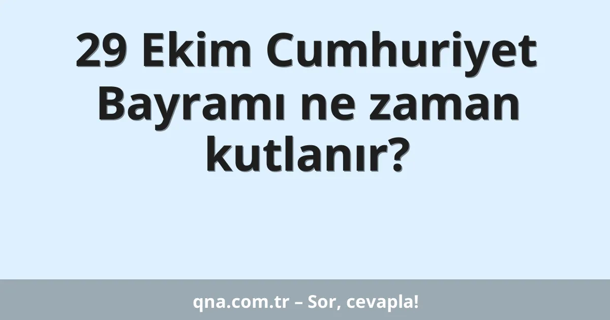29 Ekim Cumhuriyet Bayramı ne zaman kutlanır?