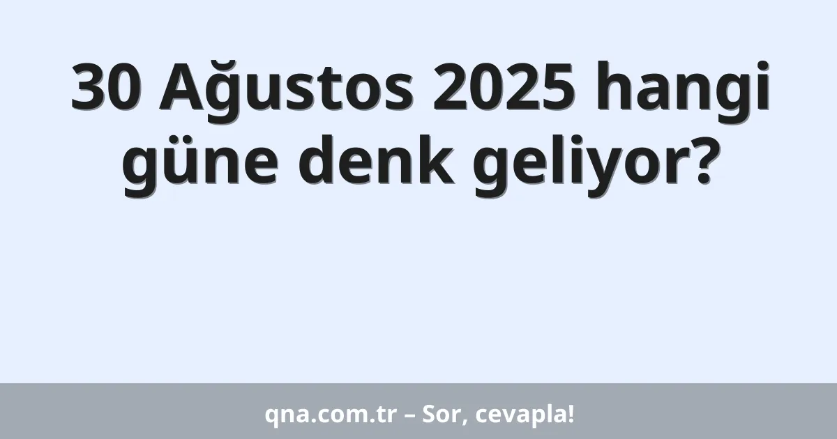 30 Ağustos 2025 hangi güne denk geliyor?