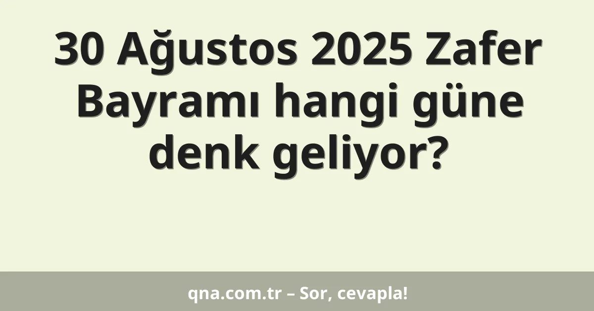 30 Ağustos 2025 Zafer Bayramı hangi güne denk geliyor?