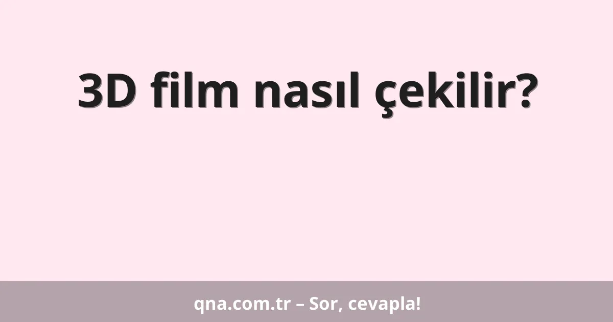 3D film nasıl çekilir?