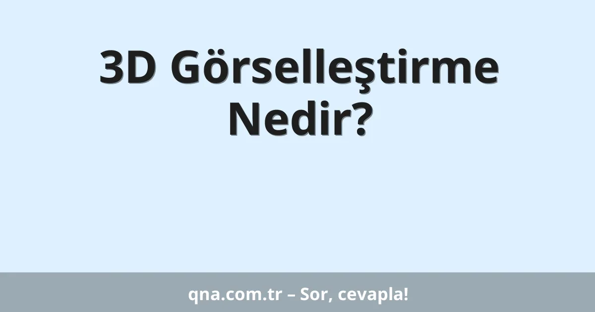 3D Görselleştirme Nedir?