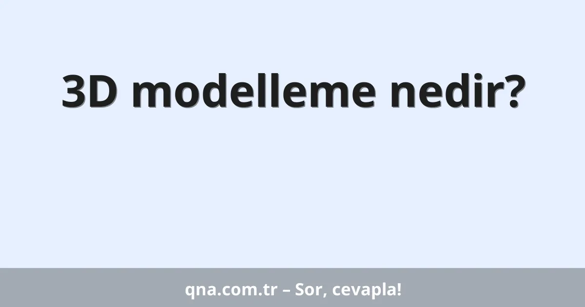 3D modelleme nedir?
