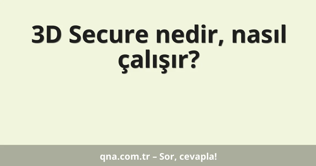 3D Secure nedir, nasıl çalışır?