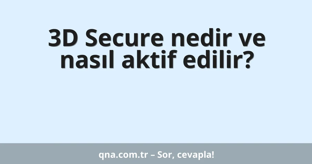 3D Secure nedir ve nasıl aktif edilir?