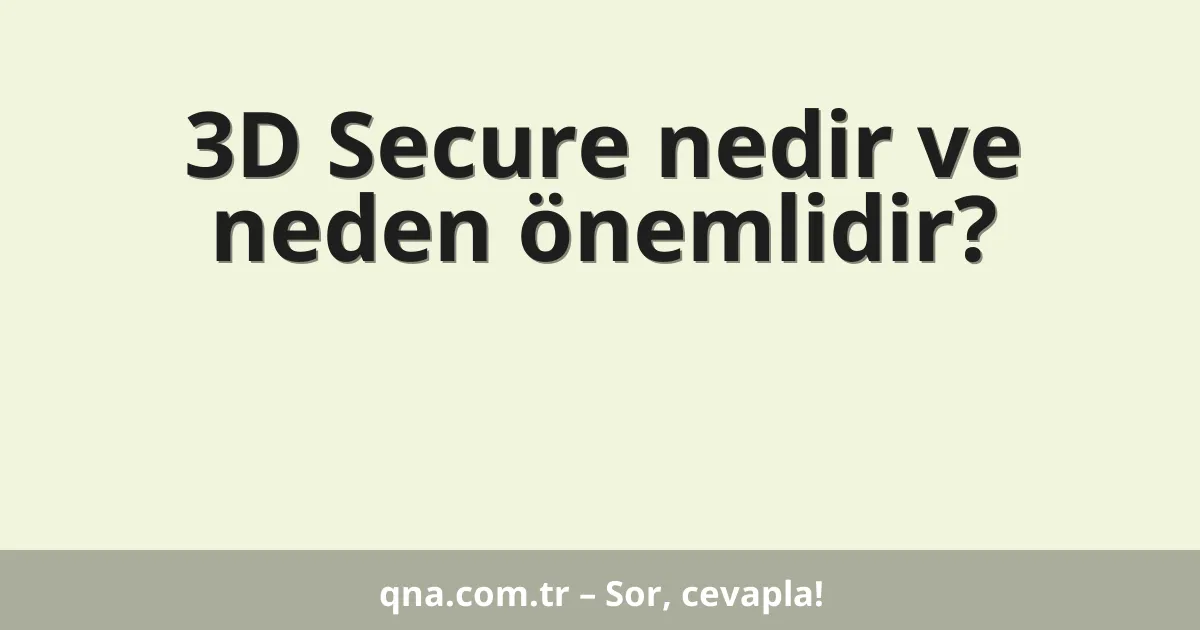 3D Secure nedir ve neden önemlidir?